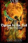 Tigress by the Tail by Teresa D'Amario