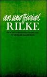 An Unofficial Rilke: Poems 1912-1926 An Unofficial Rilke: Poems 1912-1926