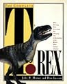 The Complete T. Rex/How Stunning New Discoveries Are Changing Our Understanding of the World's Most Famous Dinosaur The Complete T. Rex/How Stunning New Discoveries Are Changing Our Understanding of the World's Most Famous Dinosaur