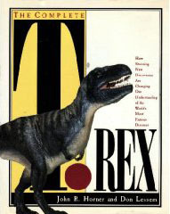 The Complete T. Rex/How Stunning New Discoveries Are Changing Our Understanding of the World's Most Famous Dinosaur