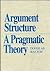 Argument Structure: A Pragmatic Theory (Toronto Studies in Philosophy)