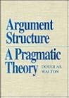 Argument Structure: A Pragmatic Theory (Toronto Studies in Philosophy)