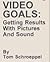 Video Goals: Getting Results With Pictures and Sound