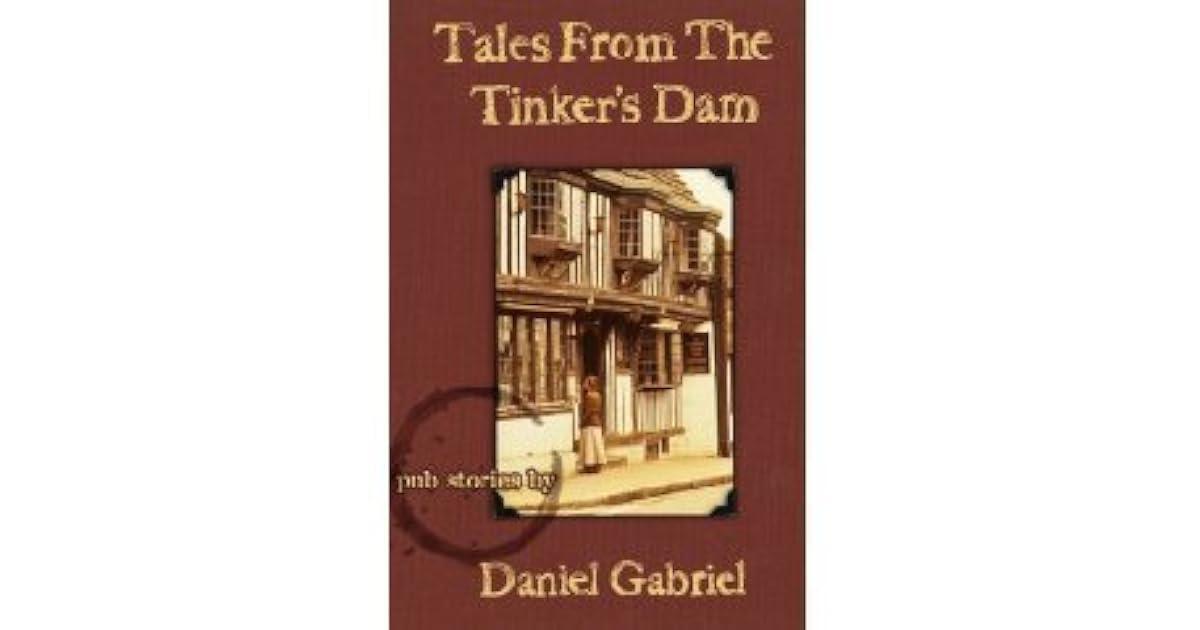 Tales From The Tinker's DamPub Stories by Daniel Gabriel