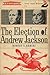 The Election of Andrew Jackson
