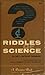 Riddles of Science