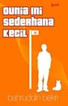 Dunia Ini Sederhana Kecil by Bahruddin Bekri