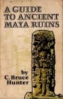 A Guide to Ancient Maya Ruins by C. Bruce Hunter