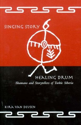 Singing Story, Healing Drum: Shamans and Storytellers of Turkic Siberia (Paperback)