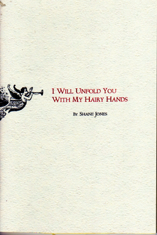 I Will Unfold You With My Hairy Hands (Chapbook )