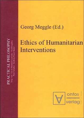 Ethics Of Humanitarian Interventions (Practical Philosophy)
