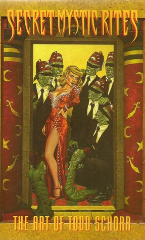 SECRET MYSTIC RITES: The Art Of Todd Schorr (Paperback)