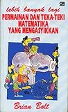 Lebih Banyak Lagi Permainan Dan Teka-Teki Matematika Yang Mengasyikkan