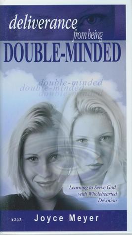 Deliverance From Being Double-Minded