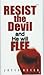 Resist the Devil and He Will Flee