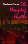 The Hangdog Hustle by Elizabeth Pincus