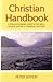 Christian Handbook: A Straight Forward Guide to the Bible, Church History and Christian Doctrine