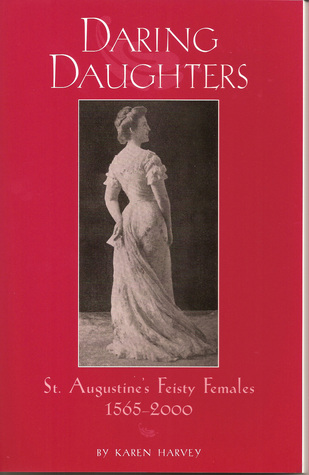 Daring Daughters: St. Augustine's Feisty Females, 1565-2000 (Paperback)