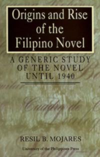 Origins and Rise of the Filipino Novel: A Generic Study of the Novel Until 1940