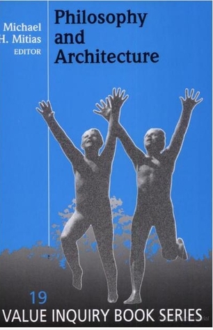 Philosophy and Architecture (Value Inquiry Book Series, 19)