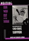 Writing Our Way Out of the Dark by Elizabeth Claman Writing Our Way Out of the Dark by Elizabeth Claman