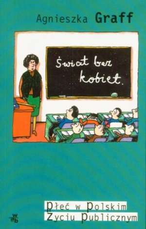Świat bez kobiet. Płeć w polskim życiu publicznym (Paperback)