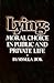 Lying: Moral Choice in Public and Private Life