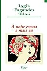 A Noite Escura e Mais Eu by Lygia Fagundes Telles