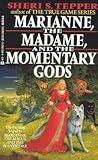 Marianne, the Madame, and the Momentary Gods by Sheri S. Tepper Marianne, the Madame, and the Momentary Gods by Sheri S. Tepper