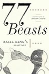 77 Beasts: Basil King's Beastiary 77 Beasts: Basil King's Beastiary