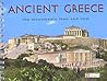Ancient Greece: The Monuments Then and Now Ancient Greece: The Monuments Then and Now