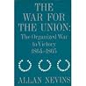 The War for the Union: The Organized War to Victory 1864-1865