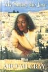 My Sister the Jew by Ahuvah Gray