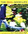 The Real Good Life : A Practical Guide to a Healthy, Organic Lifestyle The Real Good Life : A Practical Guide to a Healthy, Organic Lifestyle