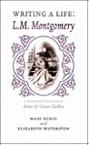 Writing a Life: L. M. Montgomery (Canadian Biography Series) Writing a Life: L. M. Montgomery (Canadian Biography Series)