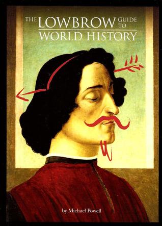 The Lowbrow Guide to World History