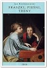 Fraszki, pieśni, treny Fraszki, pieśni, treny