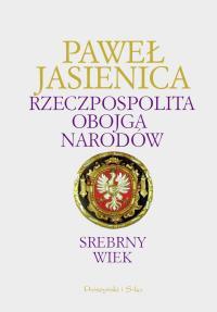 Rzeczpospolita Obojga Narodów. Srebrny wiek (Rzeczpospolita Obojga Narodów, #1)