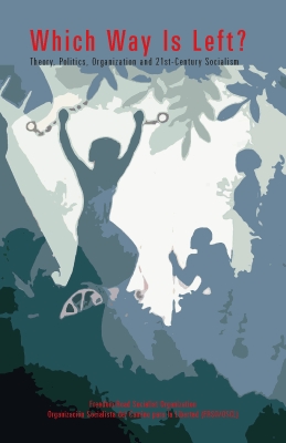 Which Way is Left? Theory, Politics, Organization and 21st-Century Socialism (Pamphlet)