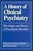A History of Clinical Psychiatry by Roy Porter