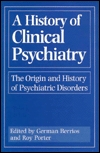 A History of Clinical Psychiatry: The Origin and History of Psychiatric Disorders (Hardcover)