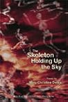 The Skeleton Holding Up the Sky The Skeleton Holding Up the Sky