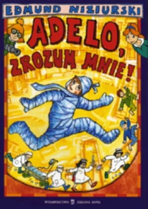 Adelo, zrozum mnie! (Trylogia Odrzywolska, #3)