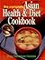 The Complete Asian Health & Diet Cookbook