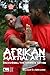 Afrikan Martial Arts: Discovering the Warrior Within
