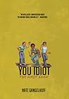 You Idiot! -- The First Book by Nate Gangelhoff You Idiot! -- The First Book by Nate Gangelhoff