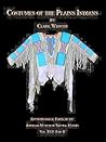 Anthropological Papers of the American Museum of Natural History, Social Organization and Ritualistic of the Blackfoot Indians, Volume 17, Part 2: Costumes of the Plains Indians