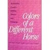 Colors of a Different Horse: Rethinking Creative Writing Theory and Pedagogy Colors of a Different Horse: Rethinking Creative Writing Theory and Pedagogy