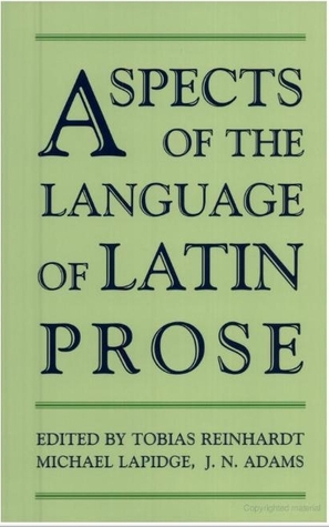 Aspects of the Language of Latin Prose (Proceedings of the British Academy: Themed volumes of essays in the humanities and social sciences, 129)