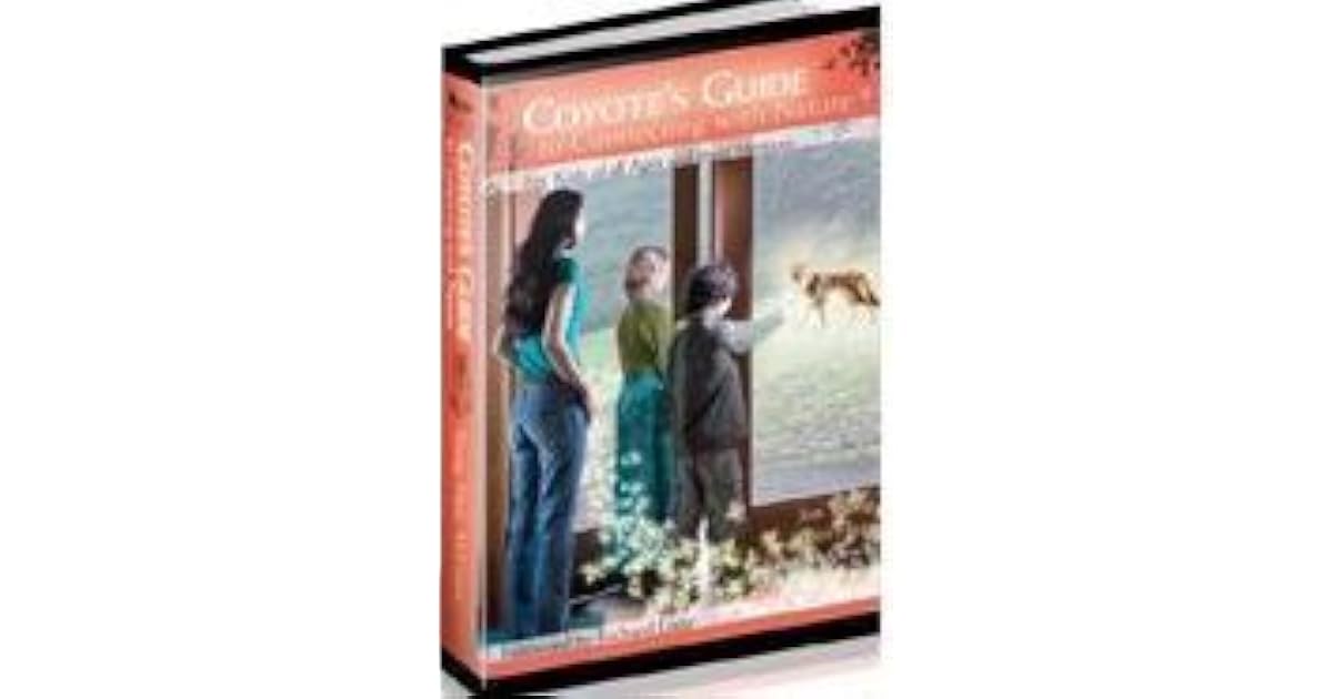 Coyote's Guide to Connecting with Nature for Kids of All Ages and Their Mentors by Jon Young